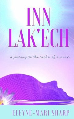 Inn Lak'ech: A Journey to the Realm of Oneness - Sharp, Eleyne-Mari