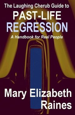 The Laughing Cherub Guide to Past-Life Regression: A Handbook for Real People - Raines, Mary Elizabeth