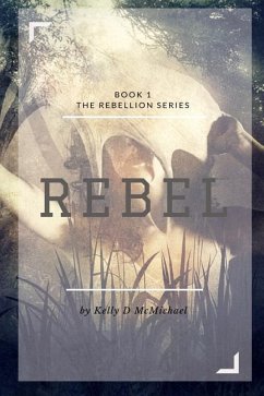 Rebel: Book 1 Rebellion Series - McMichael, Kelly D.