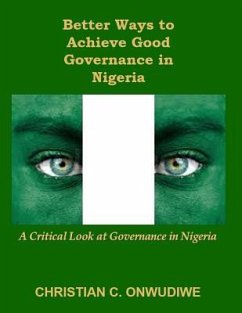 Better Ways to Achieve Good Governance in Nigeria: : A Critical Look at Governance in Nigeria - Onwudiwe, Christian C.