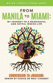 From Manila to Miami: My Journey to a Meaningful and Joyful Jewish Life: Conversion to Judaism: Jewish by Choice or Was I Chosen?