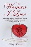 The Woman I Love: Surviving, Healing and Thriving After a Childhood of Sexual, Emotional and Physical Abuse