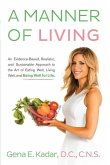 A Manner of Living: An Evidence-Based, Realistic, and Sustainable Approach to the Art of Eating Well, Living Well, and Being Well for Life