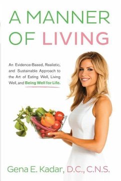 A Manner of Living: An Evidence-Based, Realistic, and Sustainable Approach to the Art of Eating Well, Living Well, and Being Well for Life - Kadar DC, Cns Gena E.