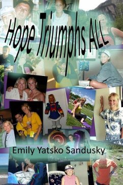 Hope Triumphs ALL: A true inspirational life story of a young four-time cancer survivor - Sandusky, Emily Yatsko