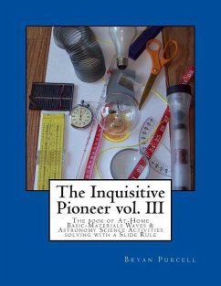 The Inquisitive Pioneer vol. III: The book of At-Home Basic-Materials Waves & Astronomy Science Activities solving with a Slide Rule - Purcell, Bryan