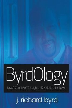 ByrdOlogy: Just A Couple of Thoughts I Decided to Jot Down - Byrd, J. Richard