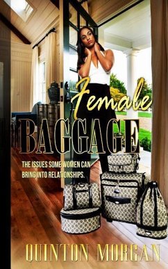 Female Baggage: The Issues Some Women Can Bring Into Relationships - Morgan, Quinton