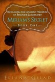 Miriam's Secret: Revealing the Ancient Wisdom of Feminine Leadership