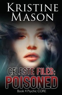 Celeste Files: Poisoned: Book 4 Psychic C.O.R.E. - Mason, Kristine