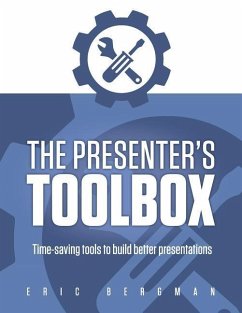 The Presenter's Toolbox: Time-saving tools to build better presentations - Bergman, Eric
