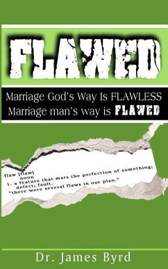 Flawed: Marriage God's Way Is Flawless; While Marriage Man's Way Is Flawed - Byrd, James