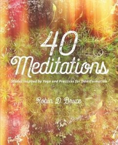 40 Meditations: Stories Inspired by Yoga and Practices for Transformation - Bruce, Robin D.