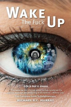 Wake The Fuck Up!: Life Is but a Dream - Murray, Michael B. C.