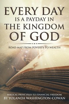 Every Day is a Payday in the Kingdom of God: Road Map from Poverty to Wealth - Cowan, Yolanda Washington