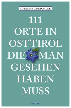 111 Orte in Osttirol, die man gesehen haben muss - Gurschler, Susanne