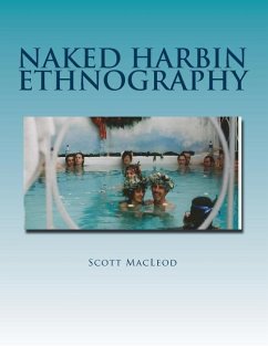 Naked Harbin Ethnography: Hippies, Warm Pools, Counterculture, Clothing-Optionality and Virtual Harbin - MacLeod, Scott Gordon Kenneth