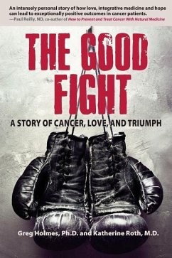 The Good Fight: A Story of Cancer, Love, and Triumph - Roth M. D., Katherine; Holmes Ph. D., Greg