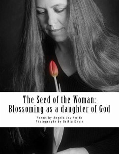 The Seed of the Woman: Blossoming as a daughter of God - Smith, Angela Joy