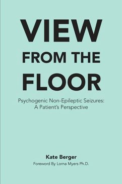 View From The Floor: Psychogenic Non-Epileptic Seizures: A Patient's Perspective - Berger, Kate