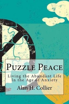 Puzzle Peace: Living the Abundant Life in the Age of Anxiety - Collier, Alan H.