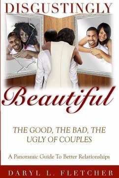 Disgustingly Beautiful: The Good, The Bad, The Ugly of Couples - Fletcher Sr, Daryl L.