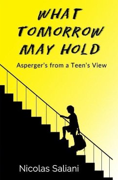 What Tomorrow May Hold: Asperger's from a Teen's View - Saliani, Nicolas