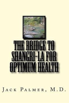 The Bridge to Shangri-La for Optimum Health: A book to help you keep and restore your health - Palmer, Jack A.