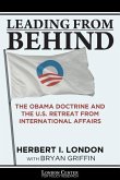 Leading From Behind: The Obama Doctrine and the U.S. Retreat From International Affairs