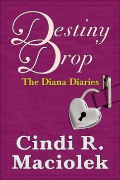 Destiny Drop: Book 1: The Diana Diaries Series - Maciolek, Cindi R.