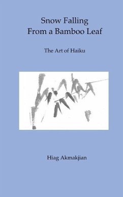 Snow Falling From a Bamboo Leaf: The Art of Haiku - Akmakjian, Hiag