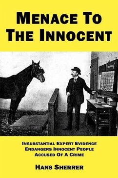 Menace To The Innocent: Insubstantial Expert Evidence Endangers Innocent People Accused Of A Crime - Sherrer, Hans