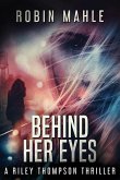 Behind Her Eyes: A Riley Thompson Thriller