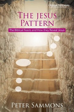 The Jesus Pattern: The Biblical Feasts and How they Reveal Jesus - Sammons, Peter