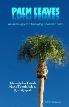 Palm Leaves: An Anthology of Ghanaian Poets - Adusu, Nene Tetteh; Acquah, Kofi; Tsiwah, Nana Arhin