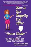 How to Live Happily Ever After &quote;Down Under&quote;: The How To Thrive With Lichen Sclerosis Guide