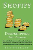 Shopify Dropshipping: How to Make Money From Home, Make Passive Online Income, and Achieve Financial Freedom Through Your Own Online Ecommer