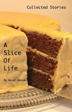 A Slice Of Life: Collected Stories - Hansen, Heidi