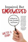 Impaired, But Empowered: A Memoir of Faith, Fortitude and Fortune