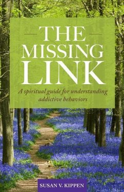 The Missing Link: A spiritual guide for understanding addictive behaviors - Kippen, Susan V.