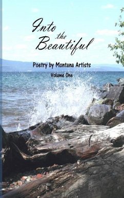 Into the Beautiful: Poetry by Montana Artists - Thomas M. a., S. E.