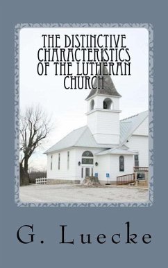 The Distinctive Characteristics of the Lutheran Church: with special reference to the Lutheran Church of America - Luecke, G.