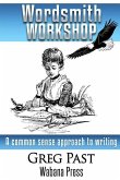 Wordsmith Workshop: A common sense approach to writing and publishing a novel
