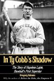 In Ty Cobb's Shadow: The Story of Napoleon Lajoie, Baseball's First Superstar