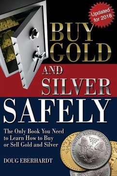 Buy Gold and Silver Safely - Updated for 2018: The Only Book You Need to Learn How to Buy or Sell Gold and Silver - Eberhardt, Doug