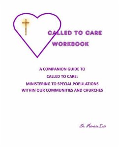 Called to Care Workbook: A Companion Guide to Called to Care: Ministering to Special Populations Within our Communities and Churches - Lott, Patricia