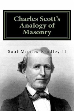 Charles Scott's Analogy of Masonry: Analogy of Ancient Craft Masonry to Natural and Revealed Religion - Scott, Charles; Montes-Bradley II, Saul M.