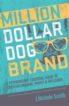 Million Dollar Dog Brand: An Petrepreneur's Essential Guide to Creating Demand, Profit and Influence - Smith, J. Nichole