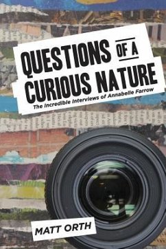 Questions of a Curious Nature: The Incredible Interviews of Annabelle Farrow - Orth, Matt