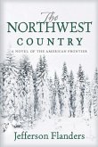 The Northwest Country: A novel of the American frontier